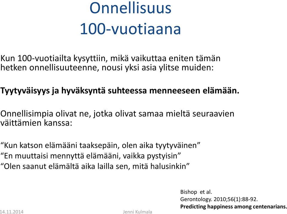 Onnellisimpia olivat ne, jotka olivat samaa mieltä seuraavien väittämien kanssa: Kun katson elämääni taaksepäin, olen aika tyytyväinen