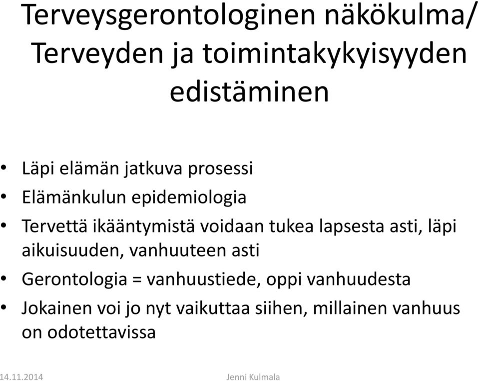 tukea lapsesta asti, läpi aikuisuuden, vanhuuteen asti Gerontologia = vanhuustiede,