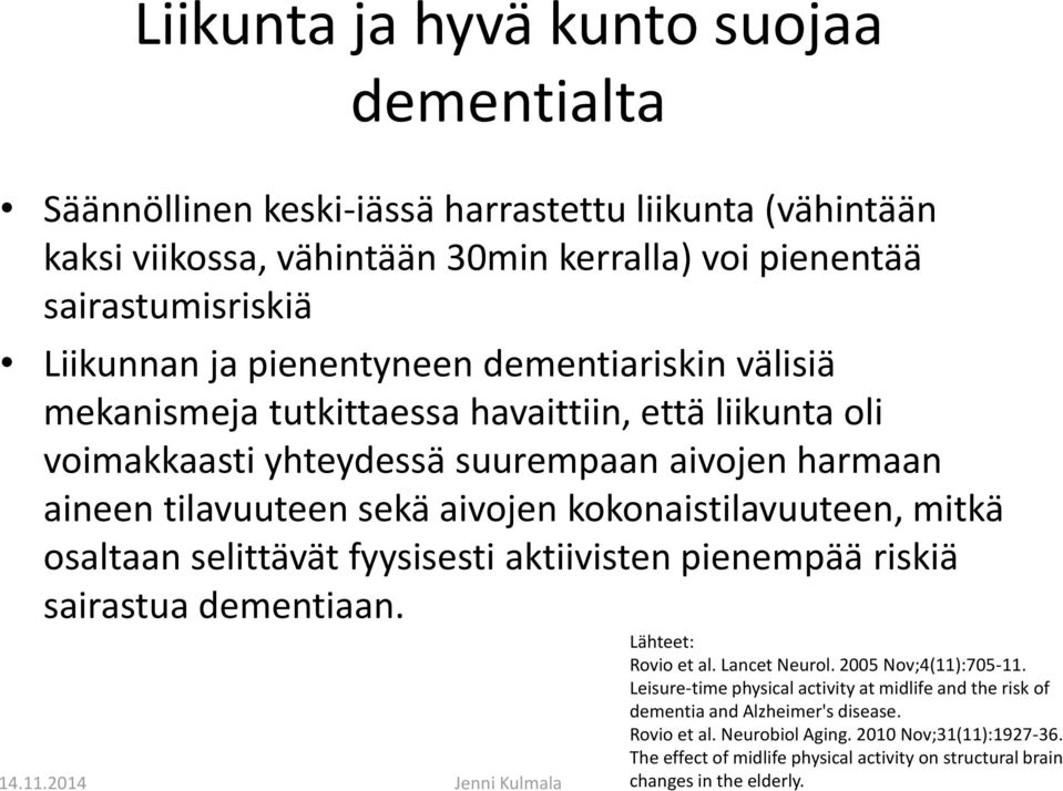 kokonaistilavuuteen, mitkä osaltaan selittävät fyysisesti aktiivisten pienempää riskiä sairastua dementiaan. Lähteet: Rovio et al. Lancet Neurol. 2005 Nov;4(11):705-11.