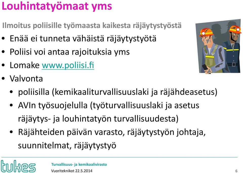 fi Valvonta poliisilla (kemikaaliturvallisuuslaki ja räjähdeasetus) AVIn työsuojelulla