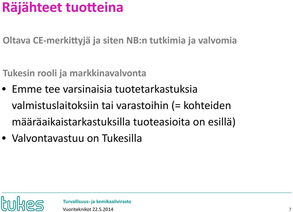 tuotetarkastuksia valmistuslaitoksiin tai varastoihin (= kohteiden