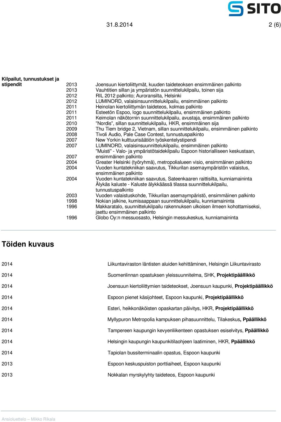 kolmas palkinto Esteetön Espoo, logo suunnittelukilpailu, ensimmäinen palkinto Keimolan näkötornin suunnittelukilpailu, avustaja, ensimmäinen palkinto Nordis, sillan suunnittelukilpailu, HKR,