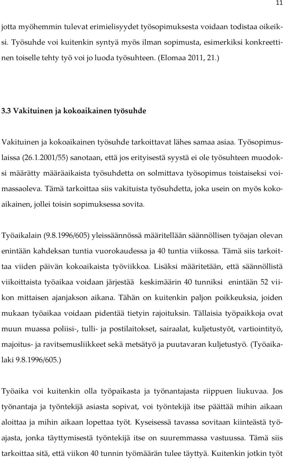 3 Vakituinen ja kokoaikainen työsuhde Vakituinen ja kokoaikainen työsuhde tarkoittavat lähes samaa asiaa. Työsopimuslaissa (26.1.