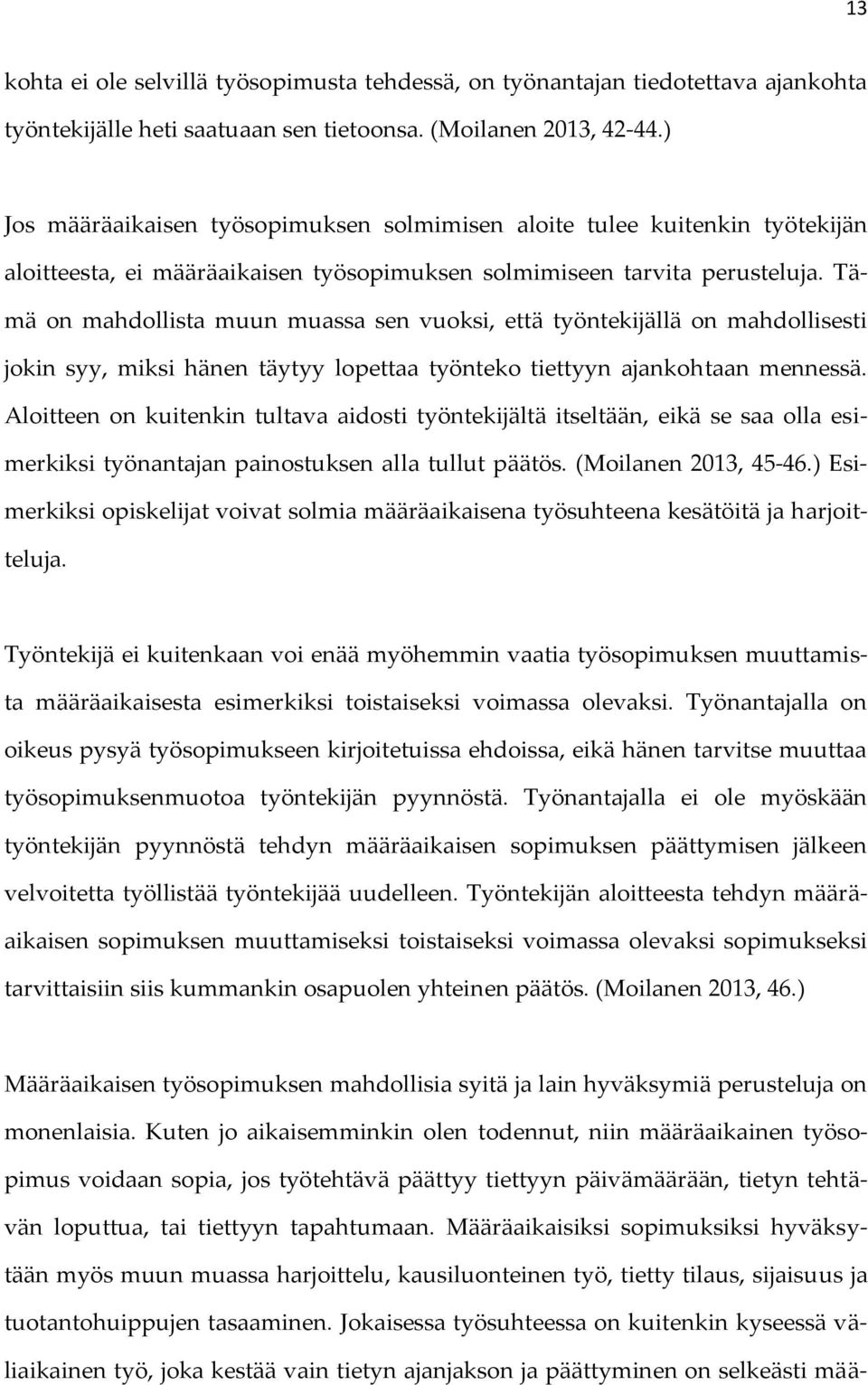 Tämä on mahdollista muun muassa sen vuoksi, että työntekijällä on mahdollisesti jokin syy, miksi hänen täytyy lopettaa työnteko tiettyyn ajankohtaan mennessä.