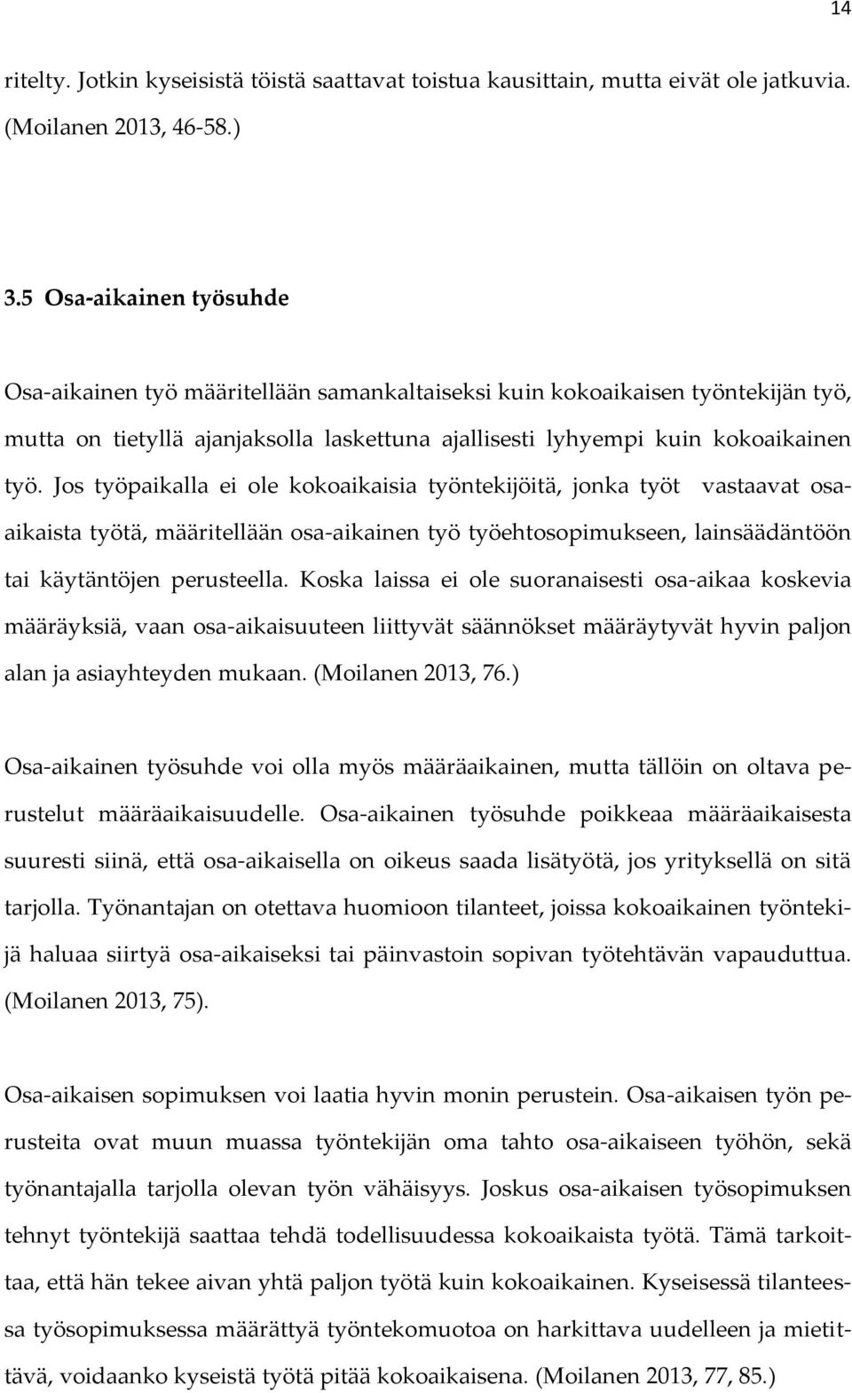 Jos työpaikalla ei ole kokoaikaisia työntekijöitä, jonka työt vastaavat osaaikaista työtä, määritellään osa-aikainen työ työehtosopimukseen, lainsäädäntöön tai käytäntöjen perusteella.