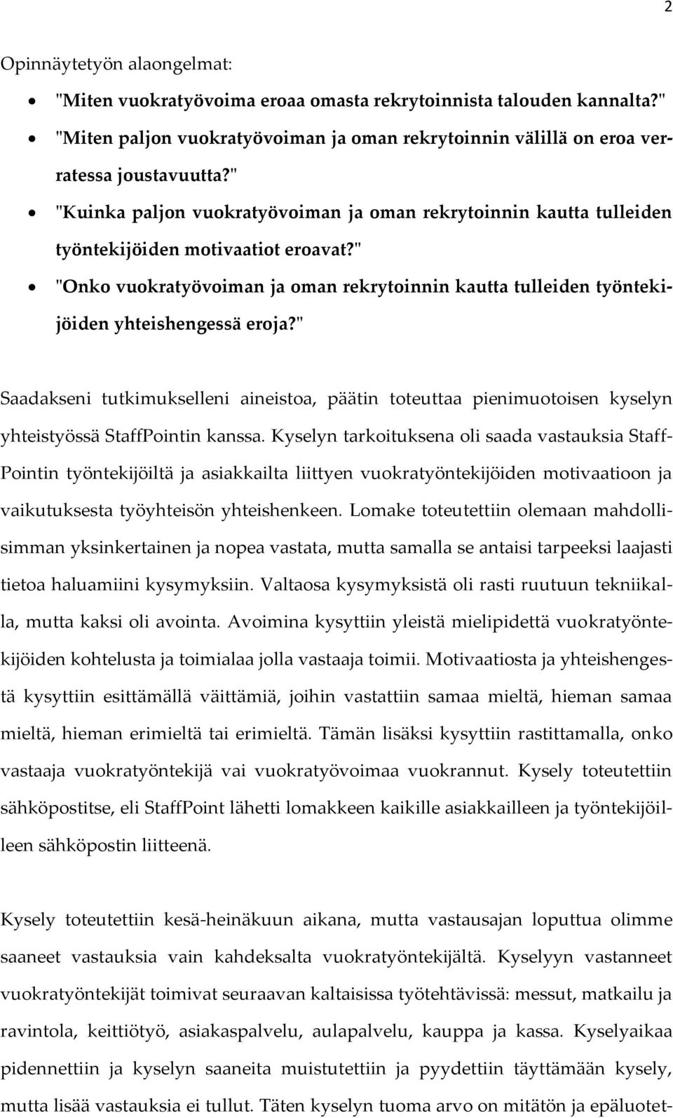 " "Onko vuokratyövoiman ja oman rekrytoinnin kautta tulleiden työntekijöiden yhteishengessä eroja?