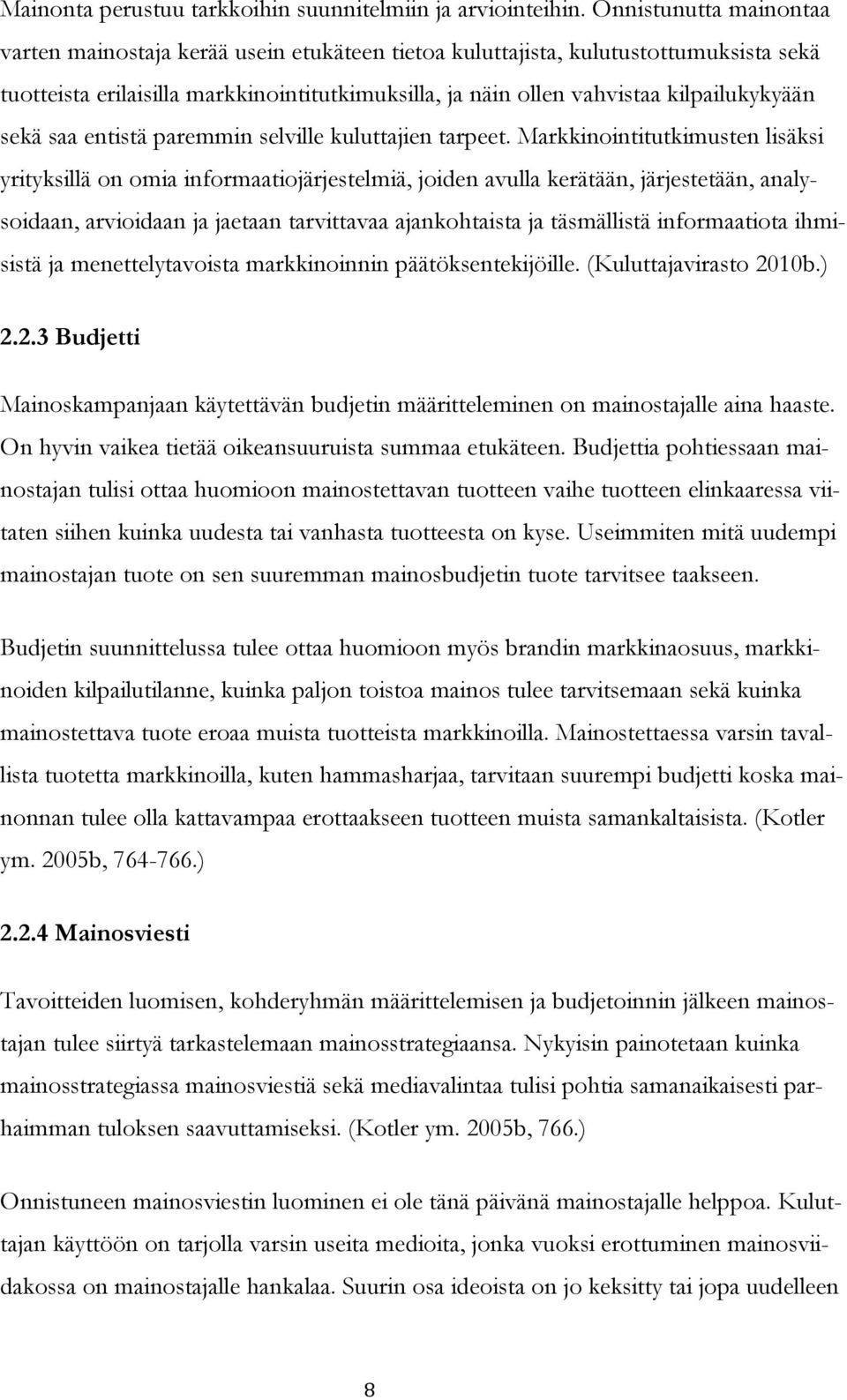 sekä saa entistä paremmin selville kuluttajien tarpeet.