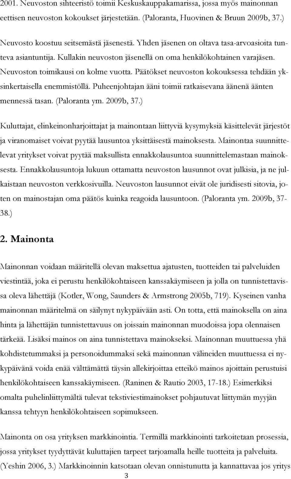 Neuvoston toimikausi on kolme vuotta. Päätökset neuvoston kokouksessa tehdään yksinkertaisella enemmistöllä. Puheenjohtajan ääni toimii ratkaisevana äänenä äänten mennessä tasan. (Paloranta ym.