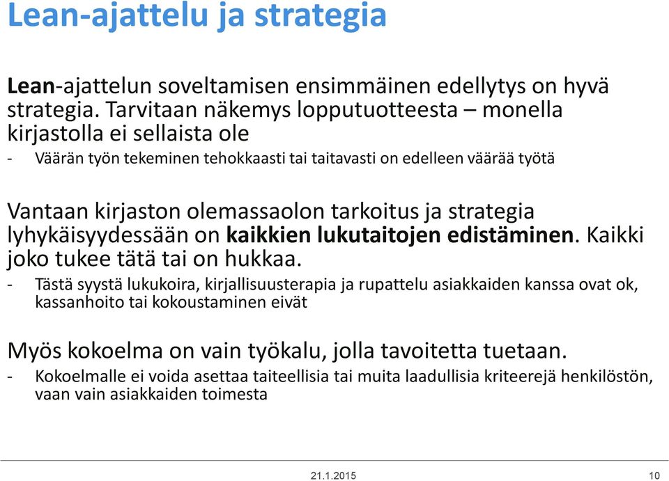 olemassaolon tarkoitus ja strategia lyhykäisyydessään on kaikkien lukutaitojen edistäminen. Kaikki joko tukee tätä tai on hukkaa.