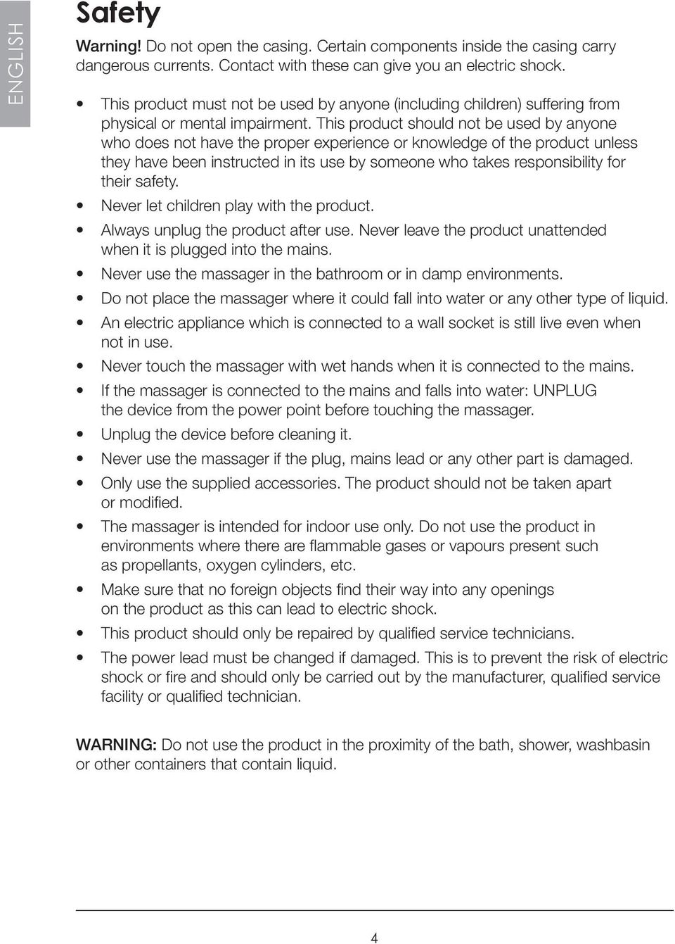 This product should not be used by anyone who does not have the proper experience or knowledge of the product unless they have been instructed in its use by someone who takes responsibility for their