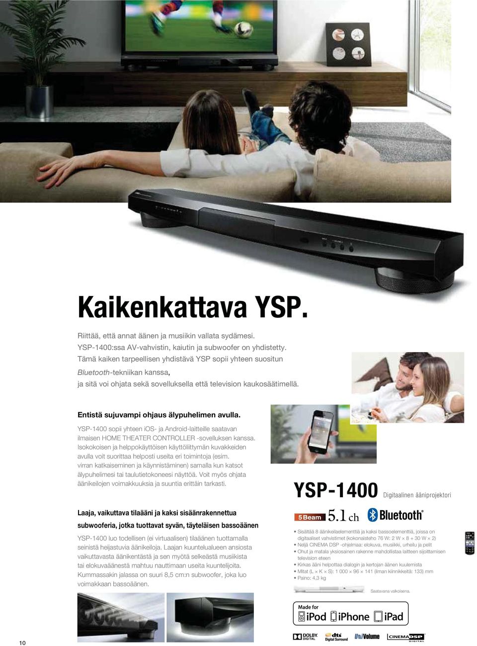 Entistä sujuvampi ohjaus älypuhelimen avulla. YSP-1400 sopii yhteen ios- ja Android-laitteille saatavan ilmaisen HOME THEATER CONTROLLER -sovelluksen kanssa.