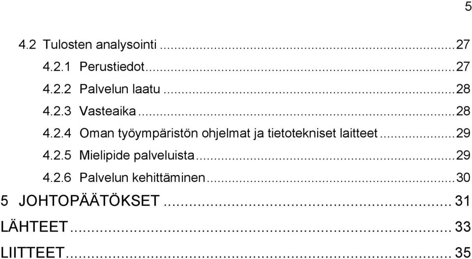 .. 29 4.2.5 Mielipide palveluista... 29 4.2.6 Palvelun kehittäminen.