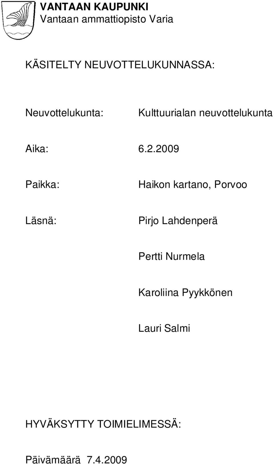 2009 Paikka: Haikon kartano, Porvoo Läsnä: Pirjo Lahdenperä