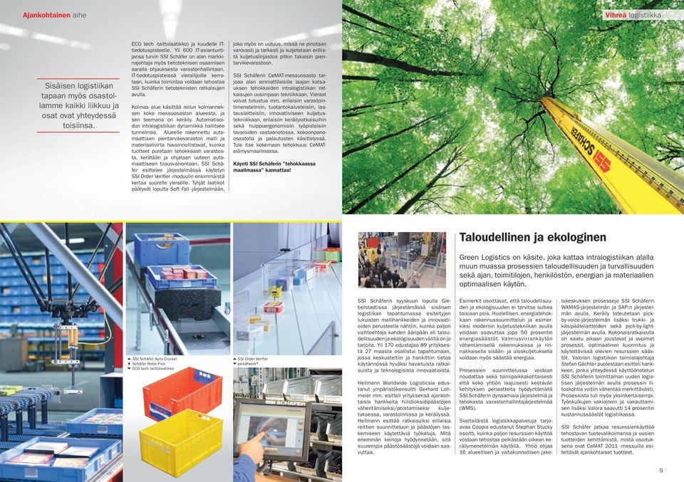 IT-tiedotuspisteissä vierailijoille kerrotaan, kuinka toimintaa voidaan tehostaa SSI Schäferin tietoteknisten ratkaisujen avulla.