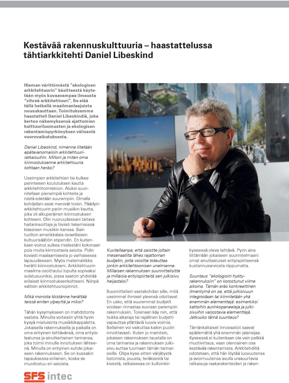 Toimituksemme haastatteli Daniel Libeskindiä, joka kertoo näkemyksensä ajattomien kulttuuriluomusten ja ekologisen rakentamispyrkimyksen välisestä vuorovaikutuksesta.