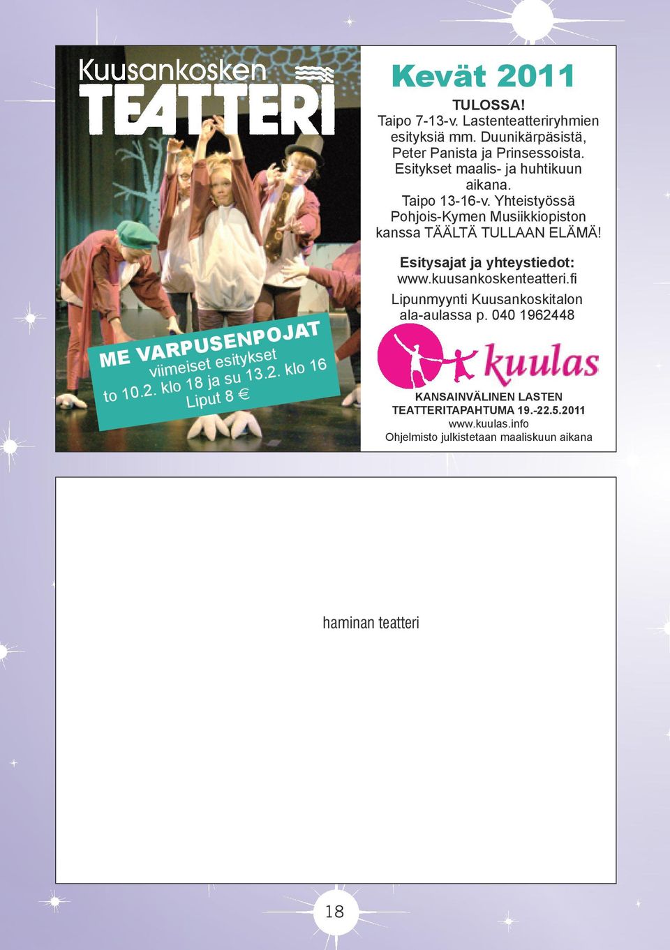 ME VARPUSENPOJAT viimeiset esitykset to 10.2. klo 18 ja su 13.2. klo 16 Liput 8 e Esitysajat ja yhteystiedot: www.kuusankoskenteatteri.