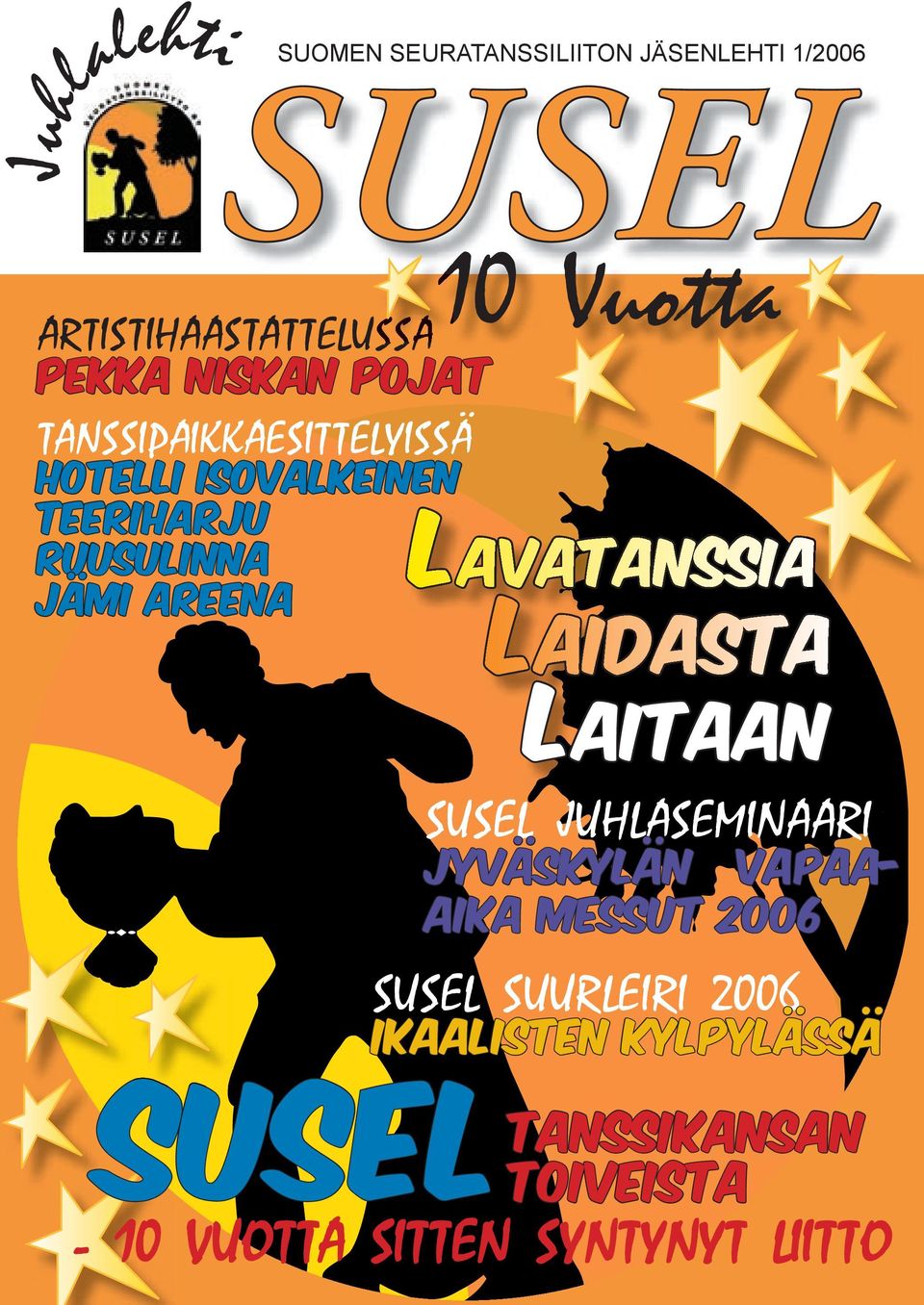 Lavatanssia Laidasta laitaan SUSEL JUHLASEMINAARI JYVÄSKYLÄN VAPAA- AIKA MESSUT 2006 SUSEL SUURLEIRI