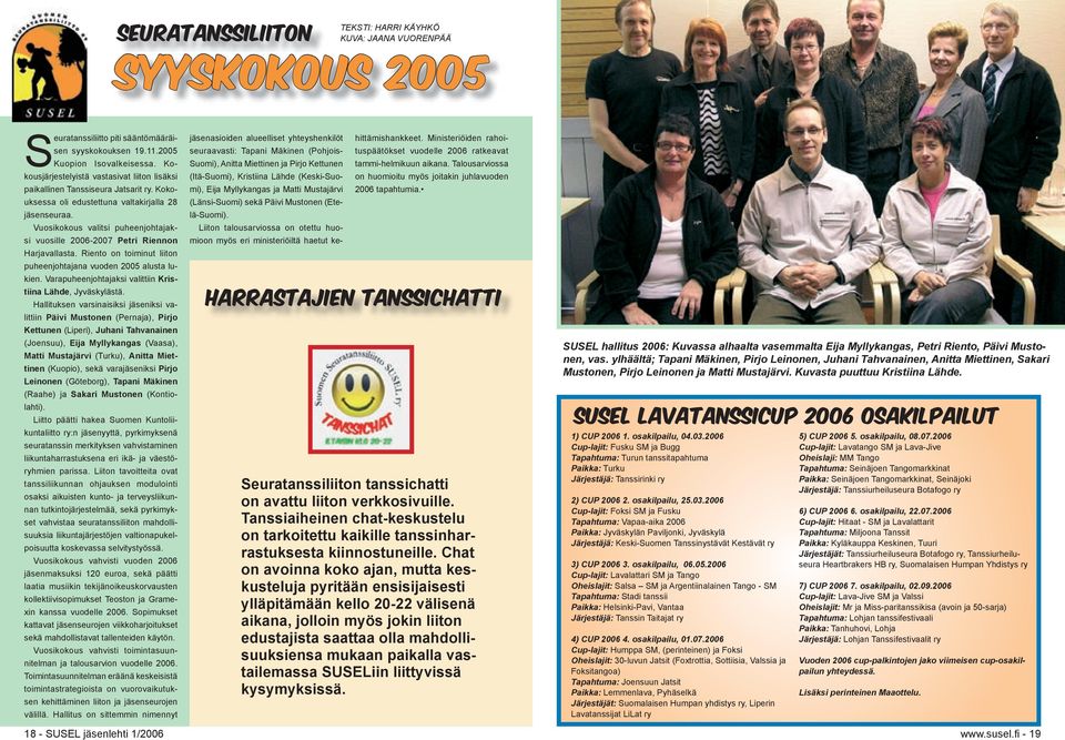 Vuosikokous valitsi puheenjohtajaksi vuosille 2006-2007 Petri Riennon Harjavallasta. Riento on toiminut liiton puheenjohtajana vuoden 2005 alusta lukien.