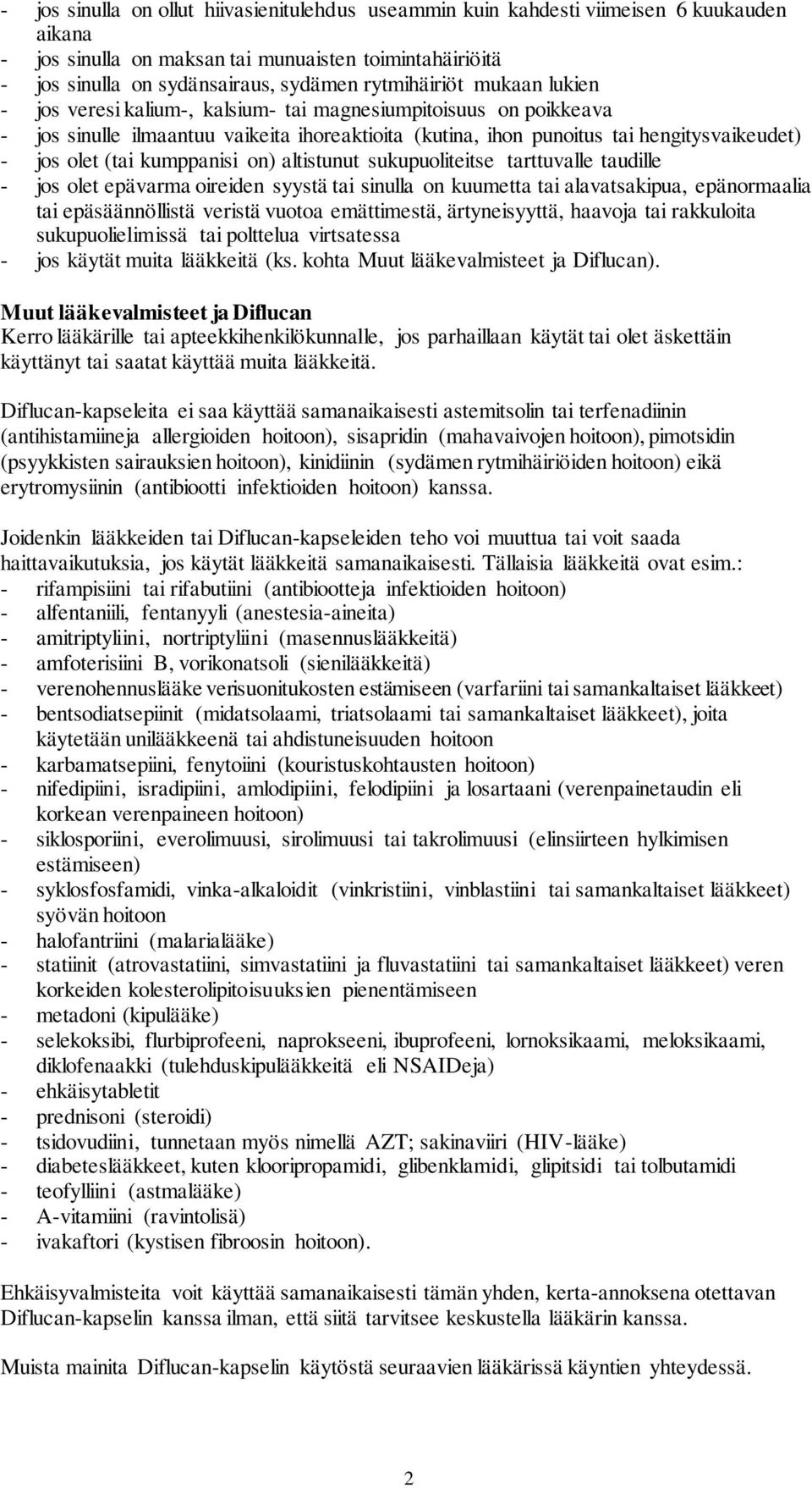 (tai kumppanisi on) altistunut sukupuoliteitse tarttuvalle taudille - jos olet epävarma oireiden syystä tai sinulla on kuumetta tai alavatsakipua, epänormaalia tai epäsäännöllistä veristä vuotoa