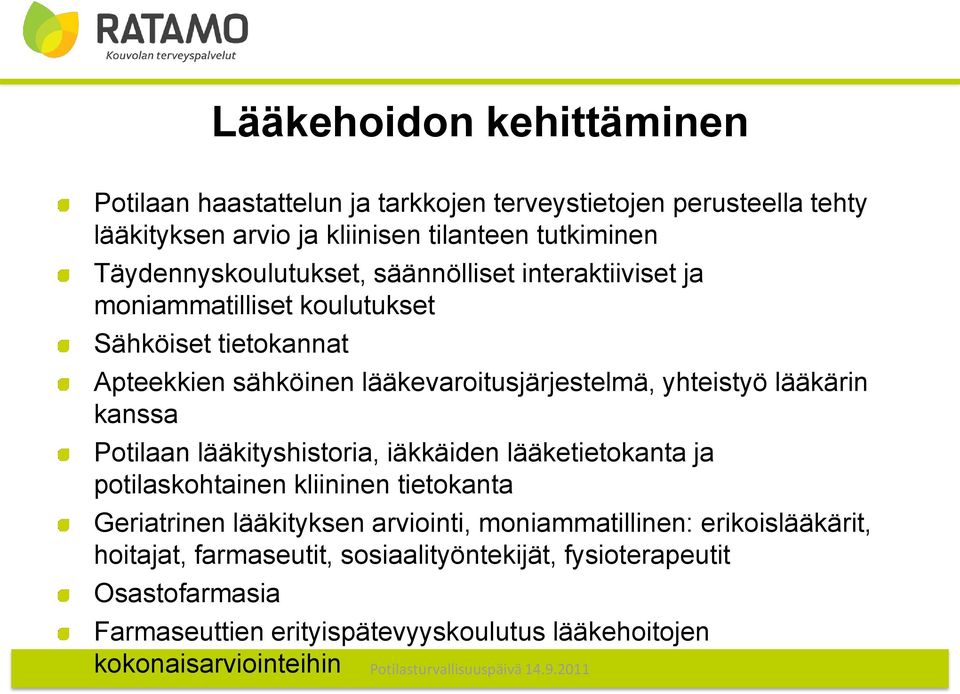 yhteistyö lääkärin kanssa Potilaan lääkityshistoria, iäkkäiden lääketietokanta ja potilaskohtainen kliininen tietokanta Geriatrinen lääkityksen arviointi,