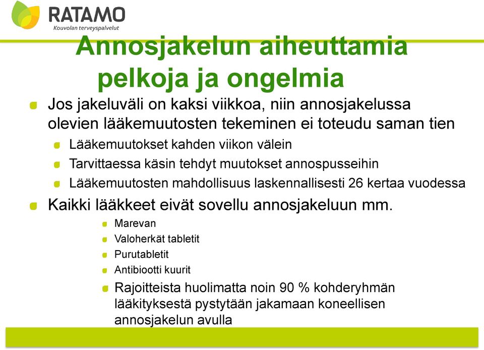 mahdollisuus laskennallisesti 26 kertaa vuodessa Kaikki lääkkeet eivät sovellu annosjakeluun mm.