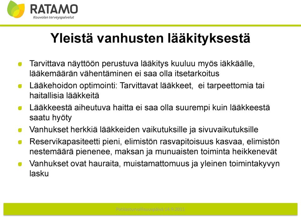 lääkkeestä saatu hyöty Vanhukset herkkiä lääkkeiden vaikutuksille ja sivuvaikutuksille Reservikapasiteetti pieni, elimistön rasvapitoisuus