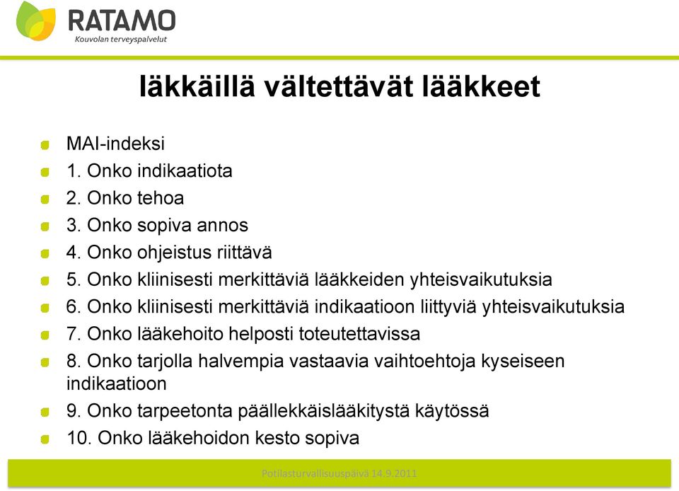 Onko kliinisesti merkittäviä indikaatioon liittyviä yhteisvaikutuksia 7. Onko lääkehoito helposti toteutettavissa 8.