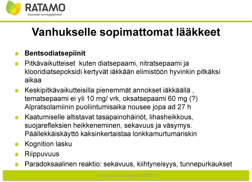 ) Alpratsolamiinin puoliintumisaika nousee jopa ad 27 h Kaatumiselle altistavat tasapainohäiriöt, lihasheikkous, suojarefleksien heikkeneminen,