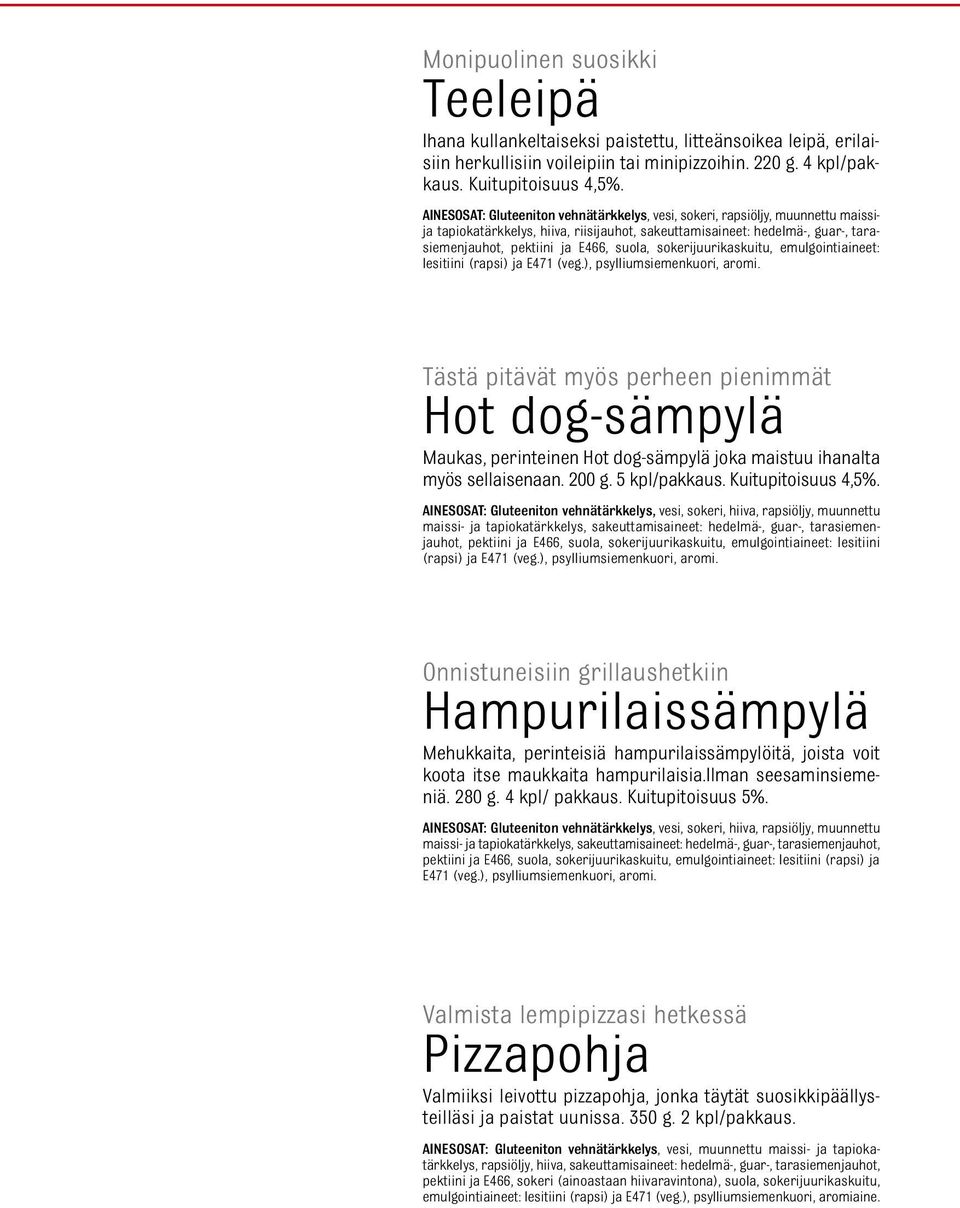 sokerijuurikaskuitu, emulgointiaineet: lesitiini (rapsi) ja E471 (veg.), psylliumsiemenkuori, aromi.