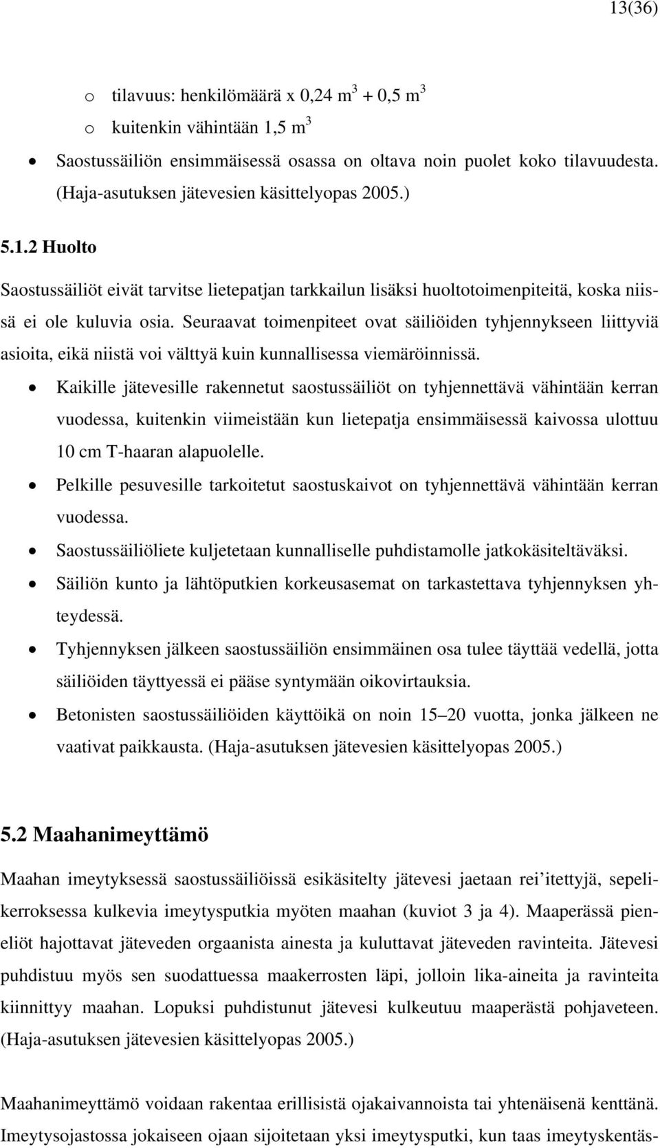 Seuraavat toimenpiteet ovat säiliöiden tyhjennykseen liittyviä asioita, eikä niistä voi välttyä kuin kunnallisessa viemäröinnissä.