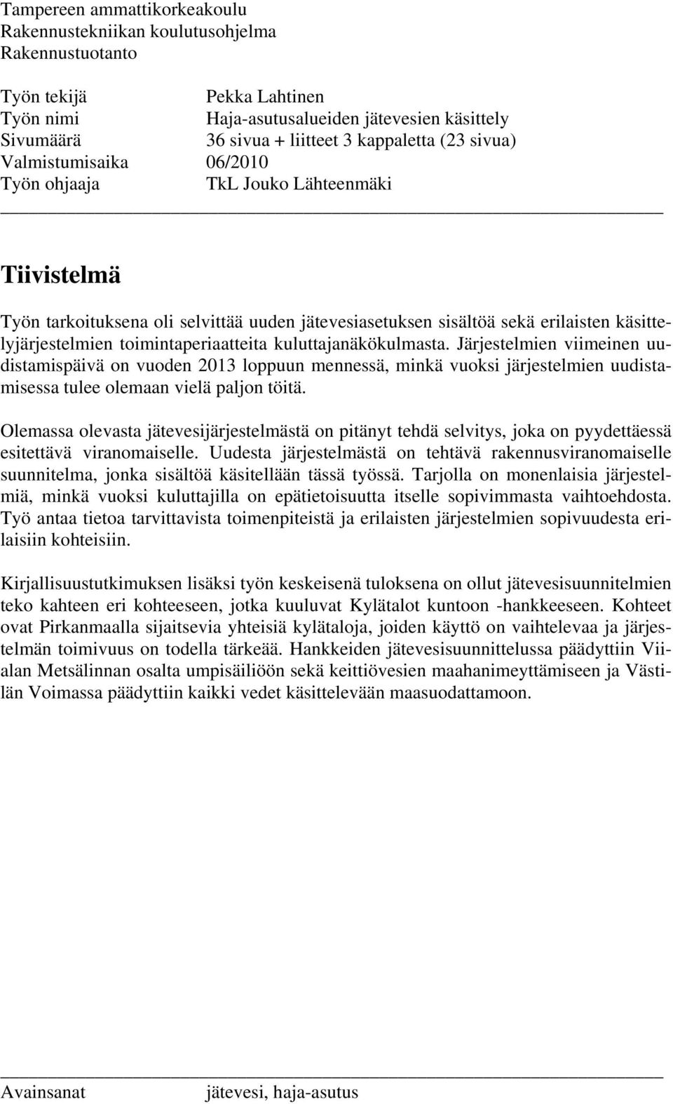 toimintaperiaatteita kuluttajanäkökulmasta. Järjestelmien viimeinen uudistamispäivä on vuoden 2013 loppuun mennessä, minkä vuoksi järjestelmien uudistamisessa tulee olemaan vielä paljon töitä.