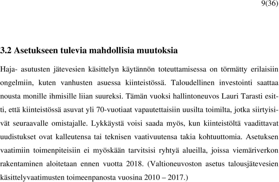 Tämän vuoksi hallintoneuvos Lauri Tarasti esitti, että kiinteistössä asuvat yli 70-vuotiaat vapautettaisiin uusilta toimilta, jotka siirtyisivät seuraavalle omistajalle.