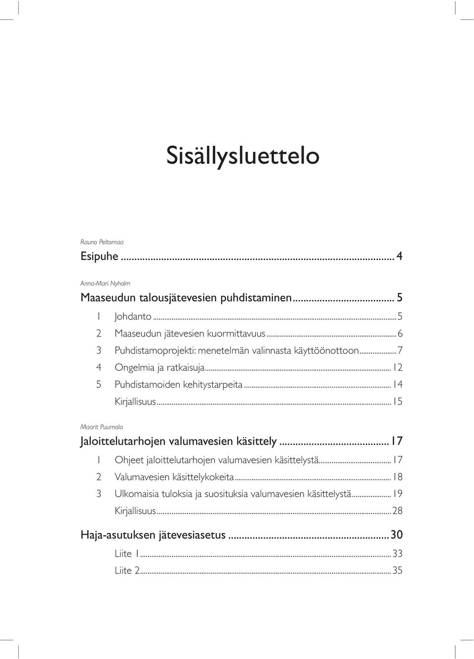 ..12 5 Puhdistamoiden kehitystarpeita...14 Kirjallisuus...15 Maarit Puumala Jaloittelutarhojen valumavesien käsittely.