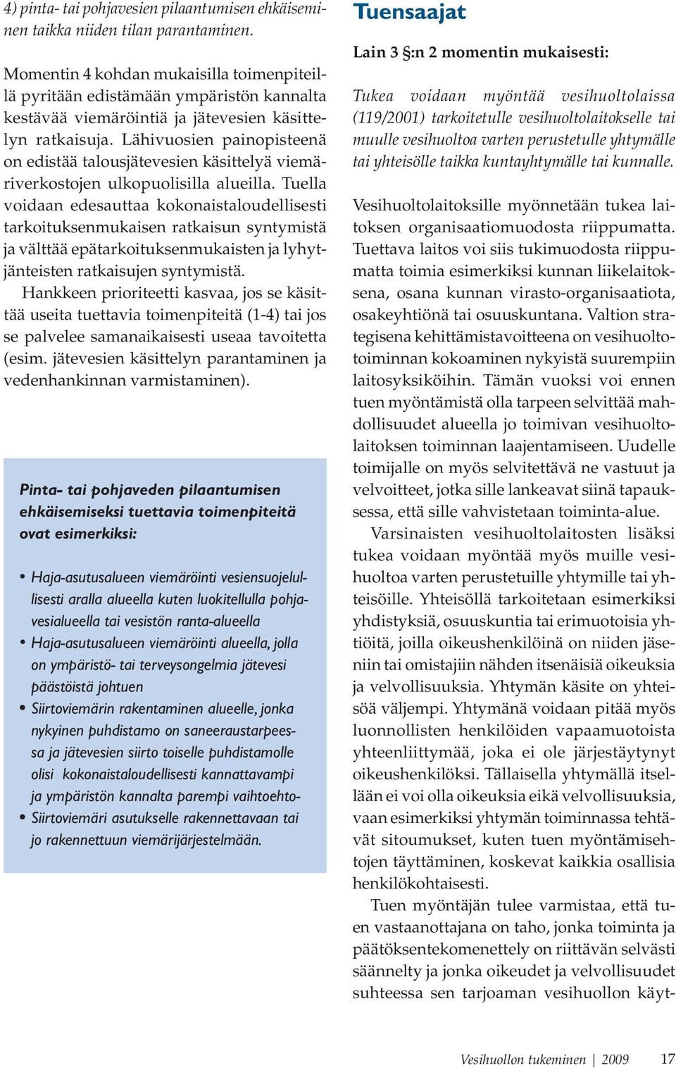 Lähivuosien painopisteenä on edistää talousjätevesien käsittelyä viemäriverkostojen ulkopuolisilla alueilla.