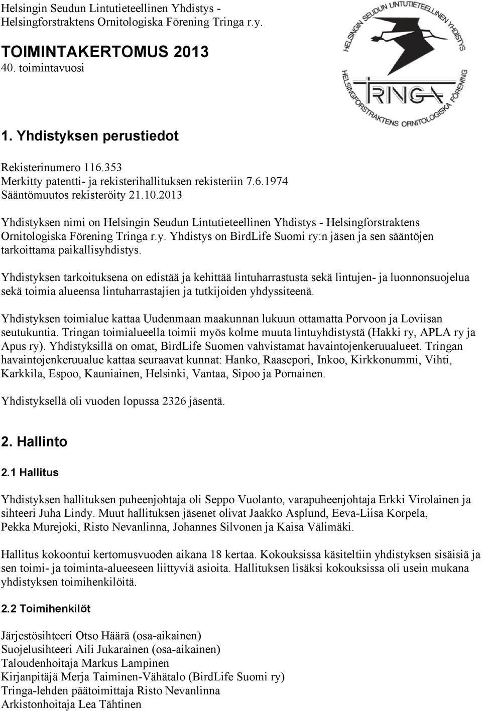 2013 Yhdistyksen nimi on Helsingin Seudun Lintutieteellinen Yhdistys - Helsingforstraktens Ornitologiska Förening Tringa r.y. Yhdistys on BirdLife Suomi ry:n jäsen ja sen sääntöjen tarkoittama paikallisyhdistys.