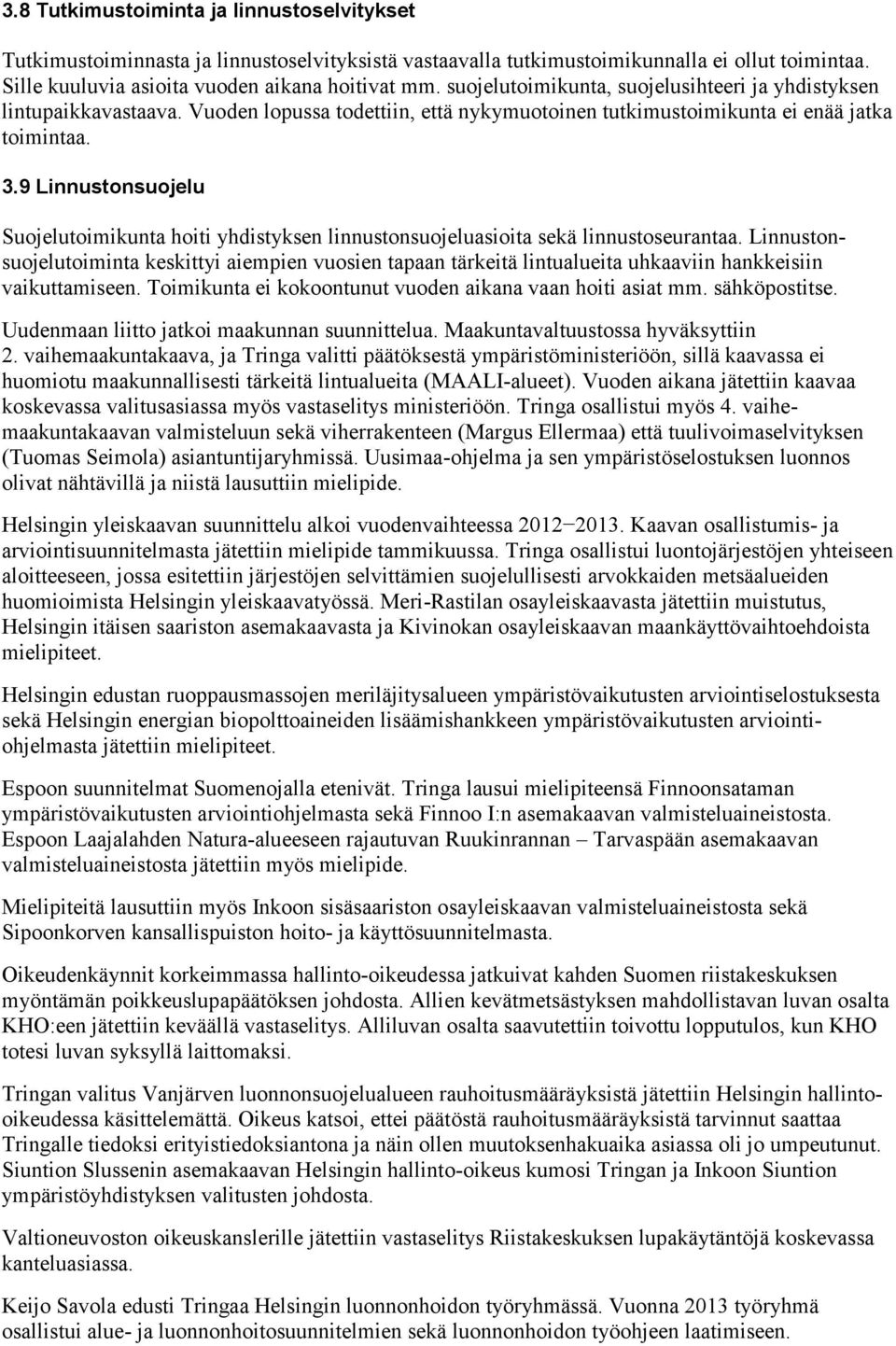 9 Linnustonsuojelu Suojelutoimikunta hoiti yhdistyksen linnustonsuojeluasioita sekä linnustoseurantaa.