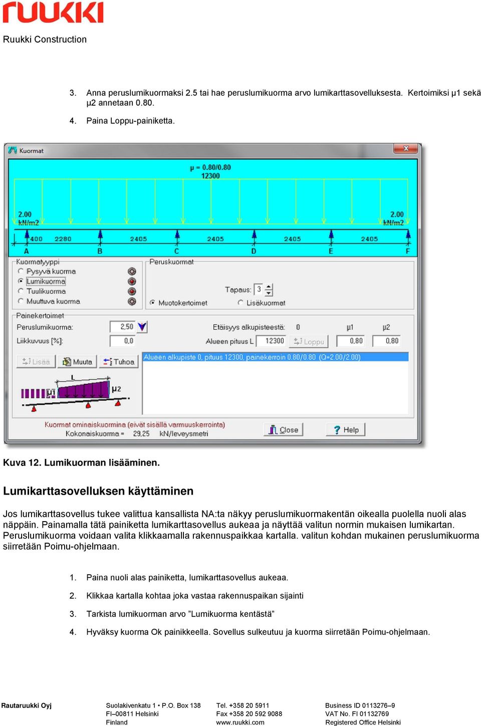 Painamalla tätä painiketta lumikarttasovellus aukeaa ja näyttää valitun normin mukaisen lumikartan. Peruslumikuorma voidaan valita klikkaamalla rakennuspaikkaa kartalla.