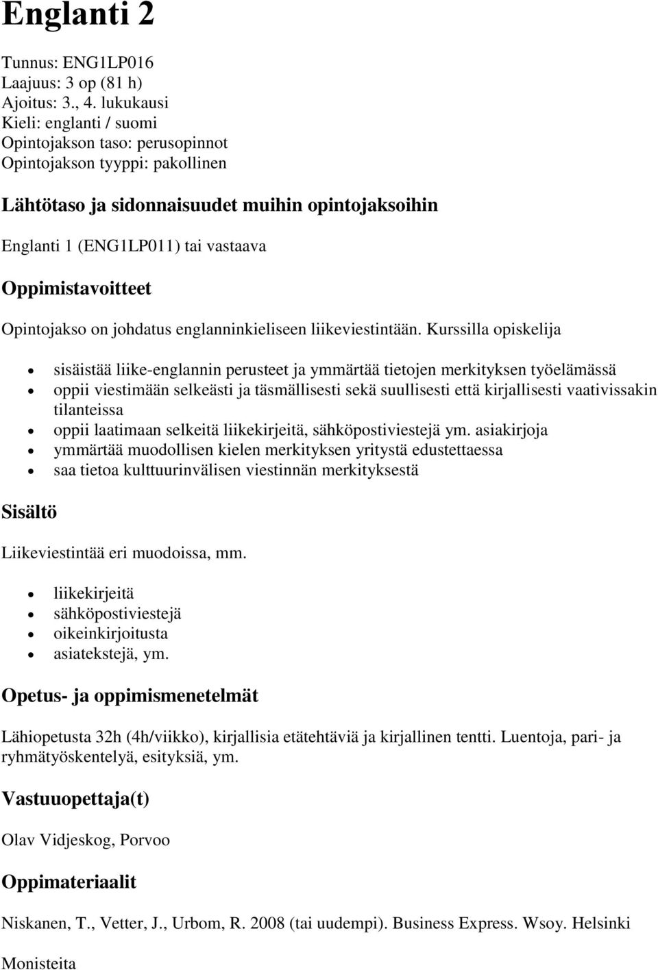 Oppimistavoitteet Opintojakso on johdatus englanninkieliseen liikeviestintään.