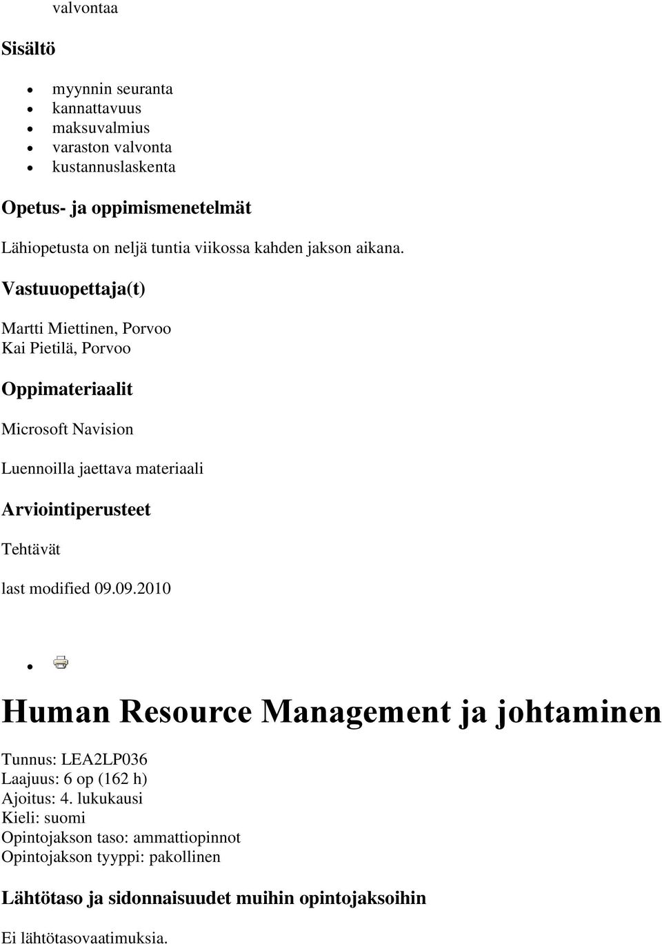 Vastuuopettaja(t) Martti Miettinen, Porvoo Kai Pietilä, Porvoo Oppimateriaalit Microsoft Navision Luennoilla jaettava materiaali Tehtävät Human