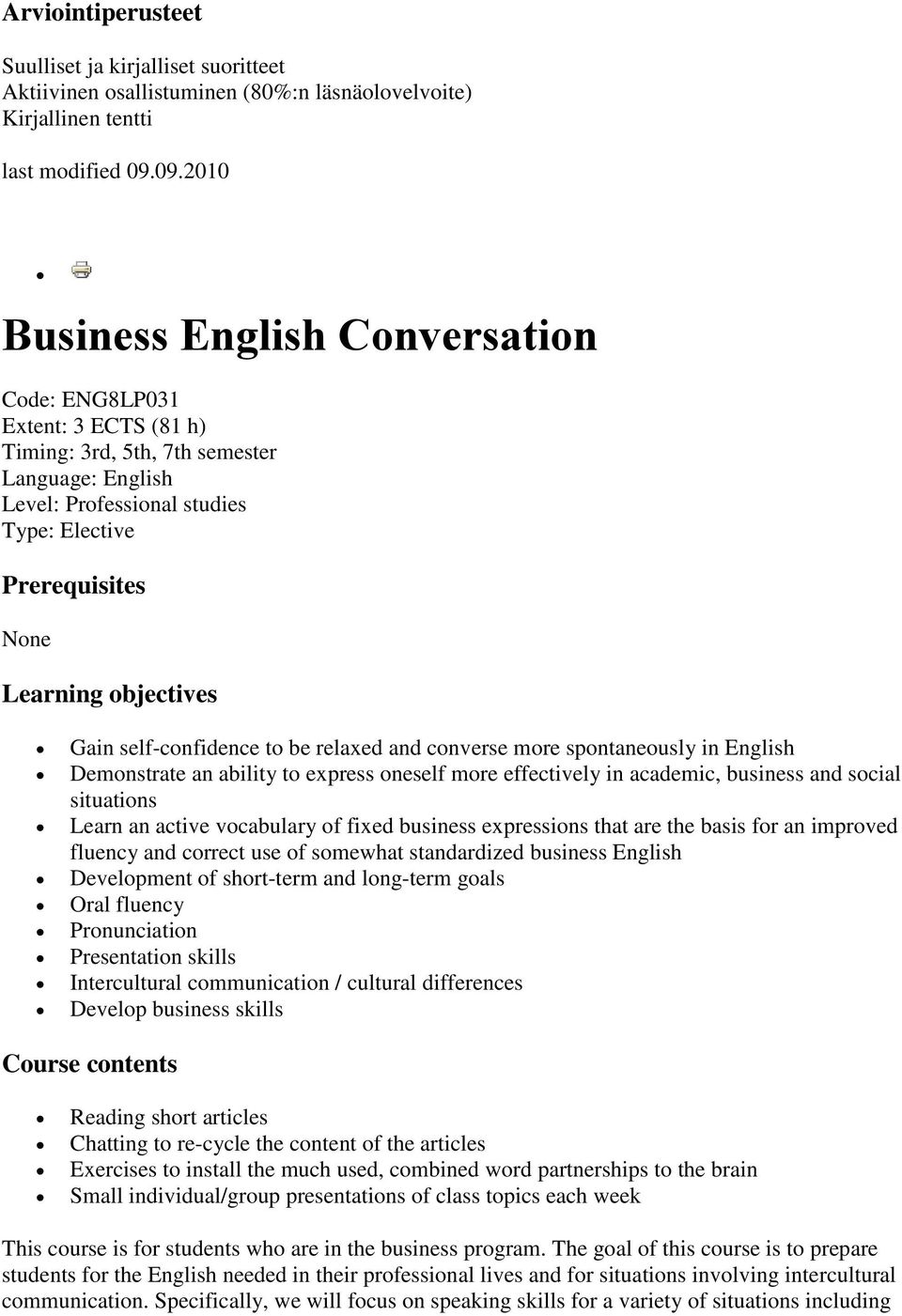 an ability to express oneself more effectively in academic, business and social situations Learn an active vocabulary of fixed business expressions that are the basis for an improved fluency and