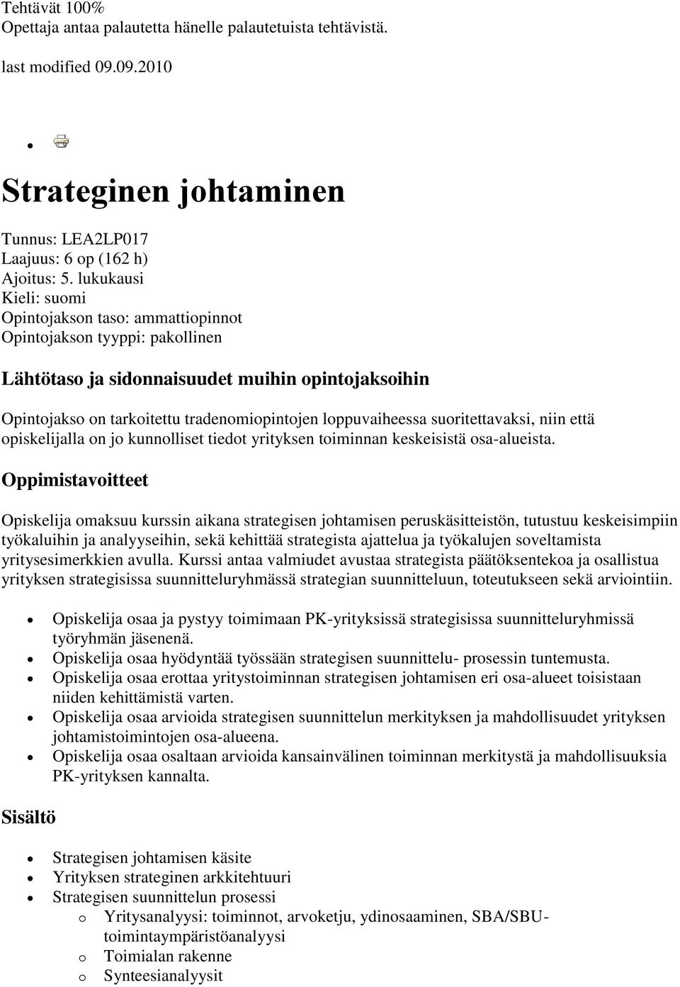 loppuvaiheessa suoritettavaksi, niin että opiskelijalla on jo kunnolliset tiedot yrityksen toiminnan keskeisistä osa-alueista.