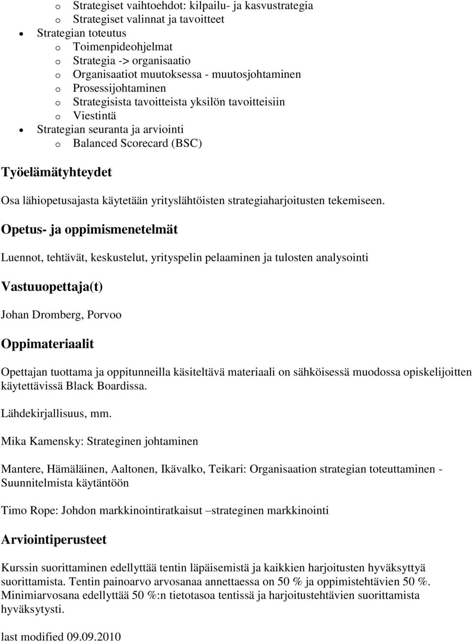 käytetään yrityslähtöisten strategiaharjoitusten tekemiseen.
