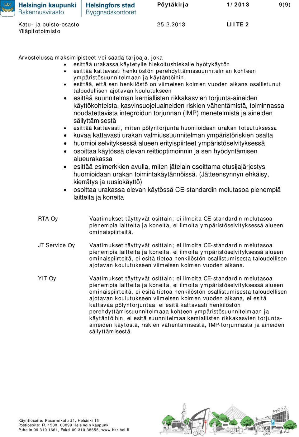 esittää, että sen henkilöstö on viimeisen kolmen vuoden aikana osallistunut taloudellisen ajotavan koulutukseen esittää suunnitelman kemiallisten rikkakasvien torjunta-aineiden käyttökohteista,