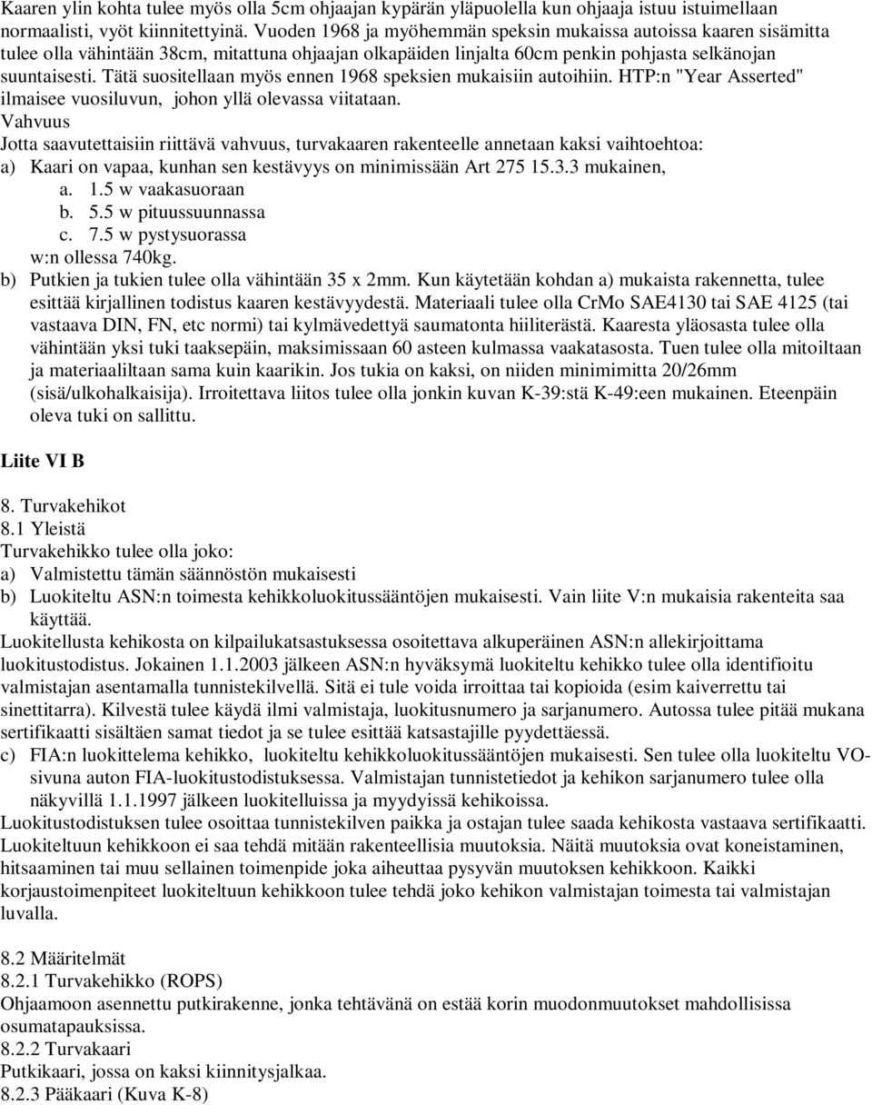 Tätä suositellaan myös ennen 1968 speksien mukaisiin autoihiin. HTP:n "Year Asserted" ilmaisee vuosiluvun, johon yllä olevassa viitataan.