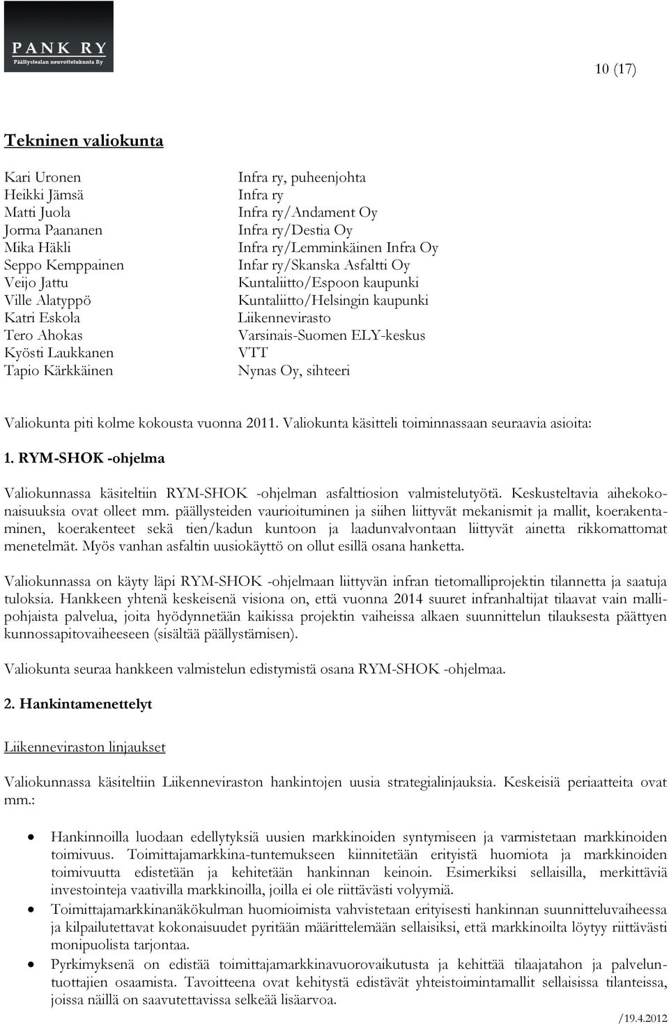 sihteeri Valiokunta piti kolme kokousta vuonna 2011. Valiokunta käsitteli toiminnassaan seuraavia asioita: 1.