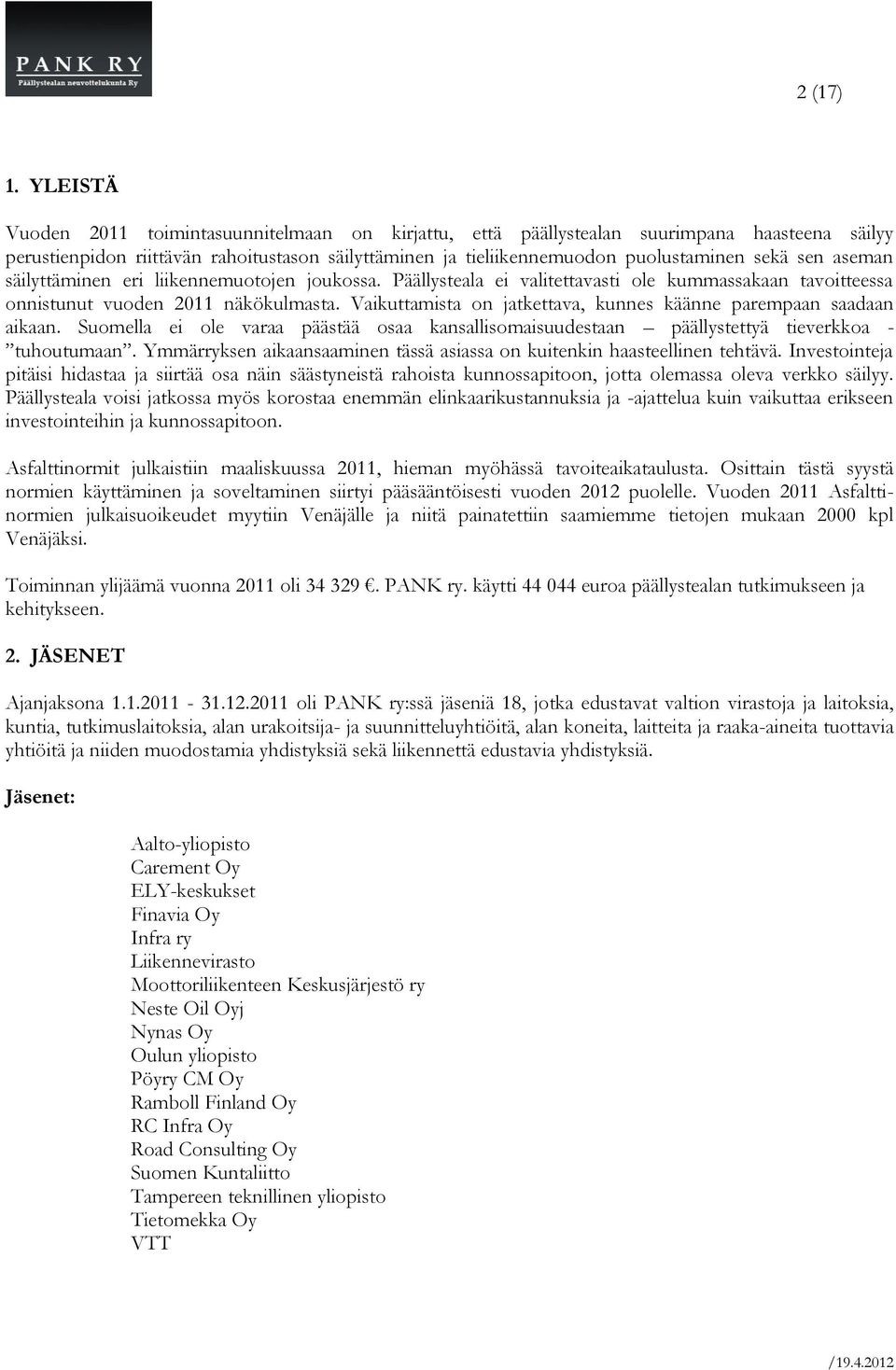 aseman säilyttäminen eri liikennemuotojen joukossa. Päällysteala ei valitettavasti ole kummassakaan tavoitteessa onnistunut vuoden 2011 näkökulmasta.