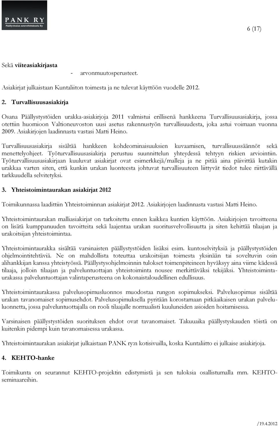 Turvallisuusasiakirja Osana Päällystystöiden urakka-asiakirjoja 2011 valmistui erillisenä hankkeena Turvallisuusasiakirja, jossa otettiin huomioon Valtioneuvoston uusi asetus rakennustyön