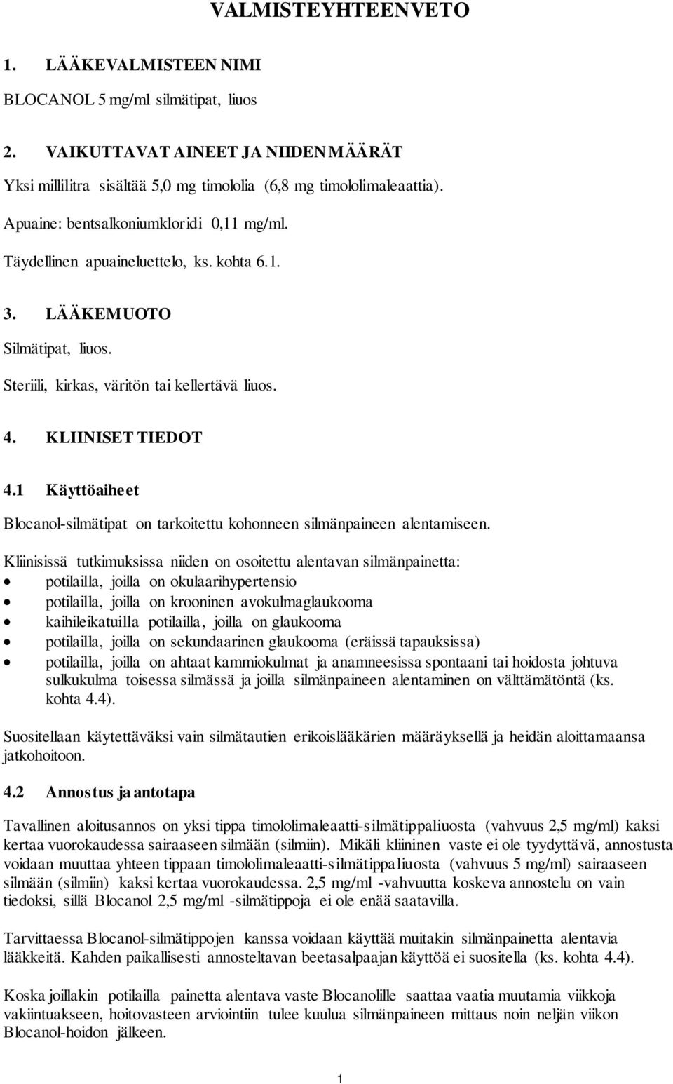 1 Käyttöaiheet Blocanol-silmätipat on tarkoitettu kohonneen silmänpaineen alentamiseen.