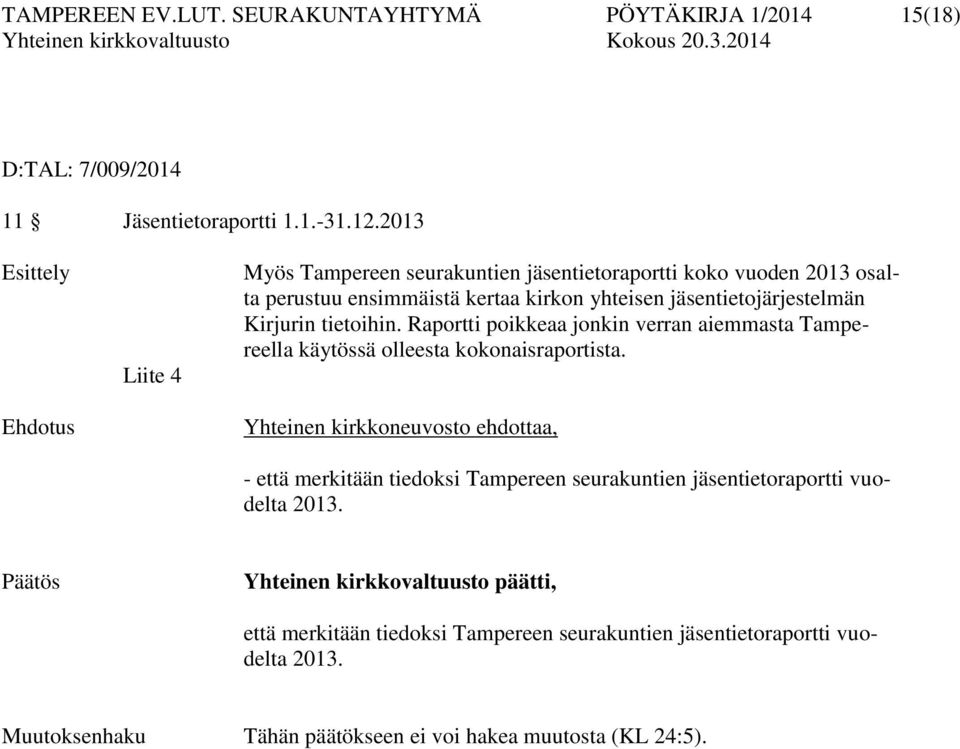Kirjurin tietoihin. Raportti poikkeaa jonkin verran aiemmasta Tampereella käytössä olleesta kokonaisraportista.