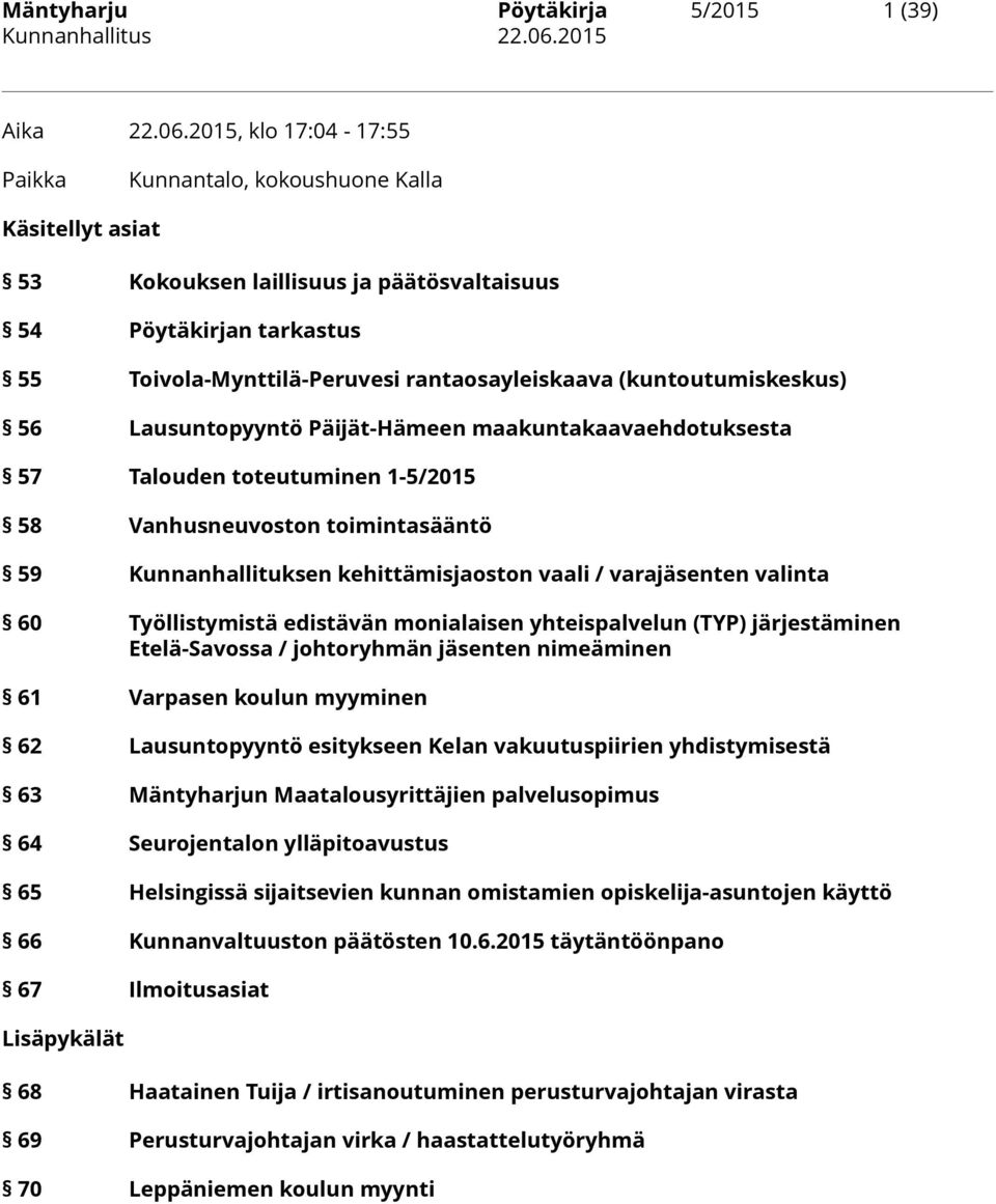 (kuntoutumiskeskus) 56 Lausuntopyyntö Päijät-Hämeen maakuntakaavaehdotuksesta 57 Talouden toteutuminen 1-5/2015 58 Vanhusneuvoston toimintasääntö 59 Kunnanhallituksen kehittämisjaoston vaali /